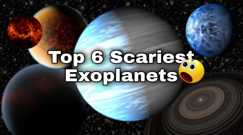 Top 6 Scariest Exoplanets