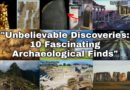 Unbelievable Discoveries: 10 Fascinating Archaeological Finds