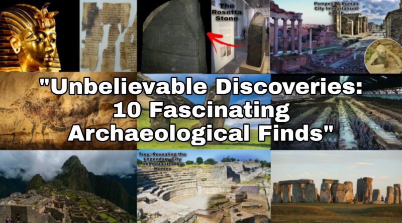 Unbelievable Discoveries: 10 Fascinating Archaeological Finds