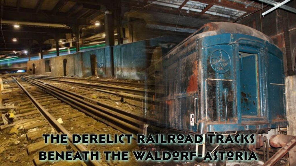 Hidden Secrets of Famous Landmarks : The derelict railroad tracks beneath the Waldorf-Astoria - New York